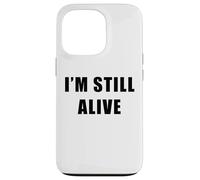 I'm Still Alive - Funny Response to "How Are You Doing" Case for iPhone 13 Pro