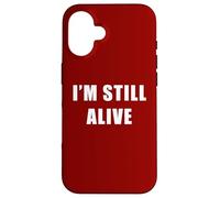 I'm Still Alive - Funny Response to "How Are You Doing" Case for iPhone 16