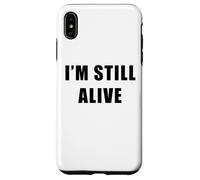 I'm Still Alive - Funny Response to "How Are You Doing" Case for iPhone XS Max