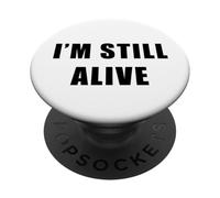 I'm Still Alive - Funny Response to "How Are You Doing" PopSockets Adhesive PopGrip