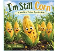 I'm Still Corn A Wordless Picture Book for Kids