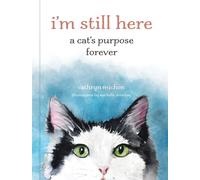 I'm Still Here: A Cat's Purpose Forever