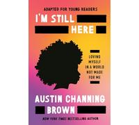 I'm Still Here (Adapted for Young Readers): Loving Myself in a World Not Made for Me