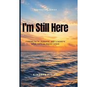 I'm Still Here... And I Don't Know Why: Finding Faith, Purpose, and Strength When Nothing Makes Sense: 2 (Hope & Healing Series)