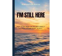 I'm Still Here... And I Don't Know Why: What to Do When You're Emotionally Exhausted and Ready to Quit (Hope & Healing Series)