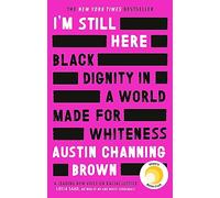 I'm Still Here: Black Dignity in a World Made for Whiteness: A bestselling Reese's Book Club pick by 'a leading voice on racial justice' LAYLA SAAD, author of ME AND WHITE SUPREMACY