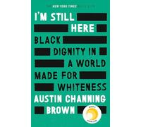I'm Still Here: Black Dignity in a World Made for Whiteness: A bestselling Reese's Book Club pick by 'a leading voice on racial justice' LAYLA SAAD, author of ME AND WHITE SUPREMACY