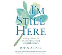I'm Still Here: Creating a better life for a loved one living with Alzheimer's