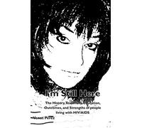 I'm Still Here: The History, Testimony, Education, Outcomes, and Strengths of People Living with HIV/AIDS