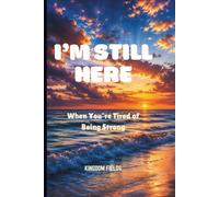 I'M STILL HERE: When I'm Tired Of Being Strong: 2 (Hope & Healing Series)
