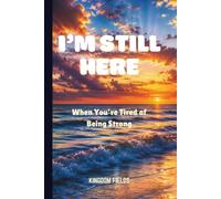 I'M STILL HERE: When I'm Tired Of Being Strong (Hope & Healing Series)