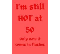 I'm still hot at 50 only it comes in flushes now, notebook, notary journal. Funny 50th birthday Gift.