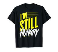 I'm Still Hungry Food Bloggers Hungry People Foodies T-Shirt