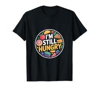 I'm Still Hungry Food Snack Satisfying Cravings |-- T-Shirt