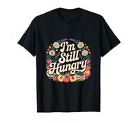 I'm Still Hungry Food Snack Satisfying Cravings -------- T-Shirt