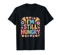 I'm Still Hungry Food Snack Satisfying Cravings ------- T-Shirt
