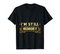 I'm Still Hungry Food Snack Satisfying Cravings T-Shirt
