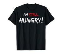 I'm Still Hungry I Am Still Hungry Foodies Hungry People T-Shirt