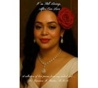 I'm Still Living, After Our Love: A collection of love poems from my naked soul...