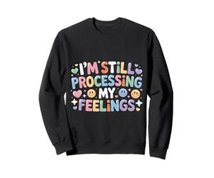 I'm Still Processing My Feelings Emotions Growth - Sweatshirt
