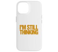 I'm Still Thinking Bold Humor Quote Graphic Design Case for iPhone 14