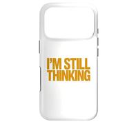 I'm Still Thinking Bold Humor Quote Graphic Design Case for iPhone 17 Pro