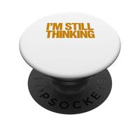 I'm Still Thinking Bold Humor Quote Graphic Design PopSockets Adhesive PopGrip