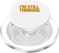 I'm Still Thinking Bold Humor Quote Graphic Design PopSockets PopGrip for MagSafe