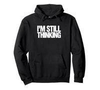 I'm Still Thinking Bold Humor Quote Graphic Design Pullover Hoodie