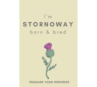 I'm Stornoway Born & Bred: - A Must Have, Stylish Inexpensive Gift For Those Proud To Be Born In Stornoway