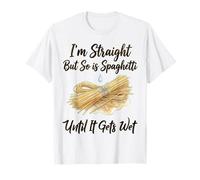 I'm Straight But So is Spaghetti Until It Gets Wet T-Shirt