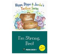 I'm Strong, Bro!: Hippo, Dippo & Jumbo's Toolbox for Health (Hippo, Dippo, Jumbo's Toolbox Series)