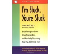 I'm Stuck, You're Stuck: Breakthrough to Better Work Relationships and Results by Discovering your DiSC Behavioral Style by Tom Ritchey (2002-02-09)