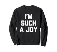 I'm Such A Joy - Funny Saying Sarcastic Cute Cool Novelty Sweatshirt