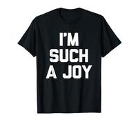 I'm Such A Joy - Funny Saying Sarcastic Cute Cool Novelty T-Shirt