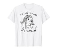 I'm Sure You are Very Popular T-Shirt