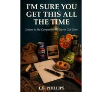 I'm Sure You Get This All the Time: Letters to the Companies We Never Got Over