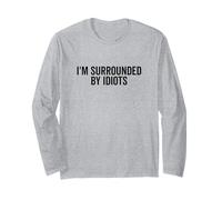 I'm Surrounded by Idiots Hilarious Quote Long Sleeve T-Shirt