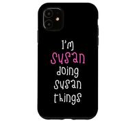 I'm Susan doing Susan things. Cute personalized slogan for Case for iPhone 11