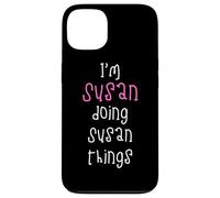 I'm Susan doing Susan things. Cute personalized slogan for Case for iPhone 13