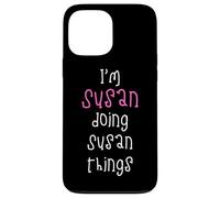 I'm Susan doing Susan things. Cute personalized slogan for Case for iPhone 13 Pro Max