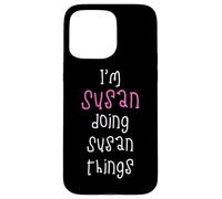 I'm Susan doing Susan things. Cute personalized slogan for Case for iPhone 15 Pro Max