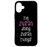 I'm Susan doing Susan things. Cute personalized slogan for Case for iPhone 16 Plus
