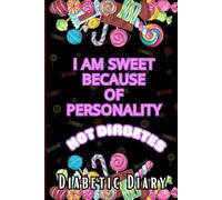I'm sweet because of personality Not diabetes Diabetic Diary : Blood Glucose Level Before and After Meals,Diabetic Log Books for Type 1 and 2,Gift for ... Adults,110 Pages,Soft Matte Cover,Size 6 X9