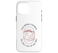 I'm Taking A Vacation For The Rest Of My Life (Graphic) Case for iPhone 16 Pro Max