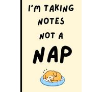 I'm Taking Notes, Not A NAP: Cute Gift Journal for friends and family