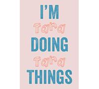 I'M Tara Doing Tara Things: Notebook Gift, Tara name gifts, customized Journal Gift for Tara, Gift Idea for Tara, 120 Pages