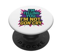I'm Telling You, I'm Not Gon' Cry PopSockets Adhesive PopGrip