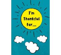 I'm Thankful For: Daily Gratitude Journal for Kids With Writing Prompts to Express Gratitude, 100 Pages, Teal: Volume 7