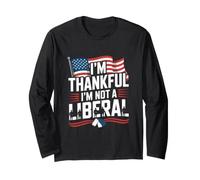 I'm Thankful I'm Not a Liberal American Flag Veterans Day Long Sleeve T-Shirt